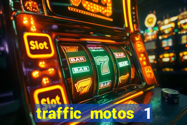 traffic motos 1 dinheiro infinito